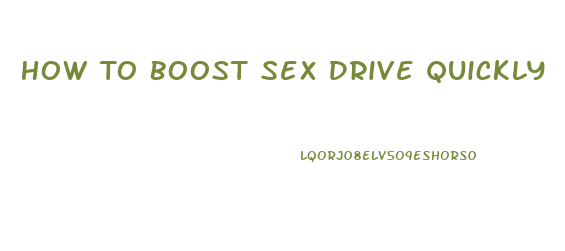 How To Boost Sex Drive Quickly