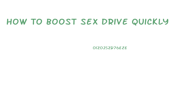How To Boost Sex Drive Quickly