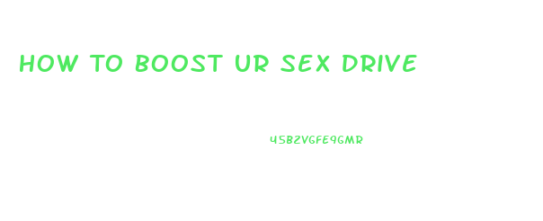 How To Boost Ur Sex Drive