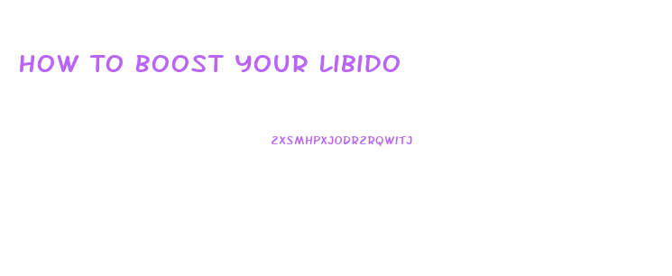 How To Boost Your Libido