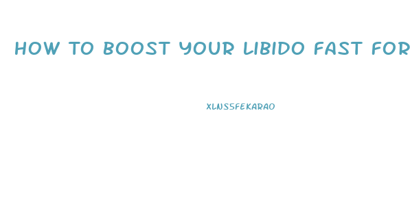 How To Boost Your Libido Fast For Males