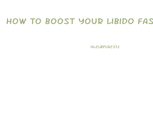 How To Boost Your Libido Fast