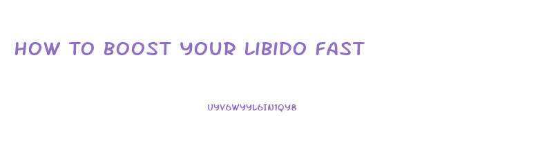 How To Boost Your Libido Fast