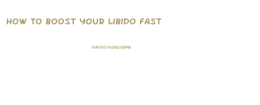 How To Boost Your Libido Fast