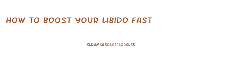 How To Boost Your Libido Fast