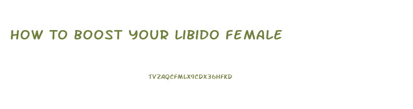 How To Boost Your Libido Female