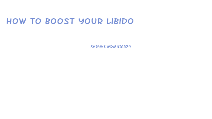 How To Boost Your Libido