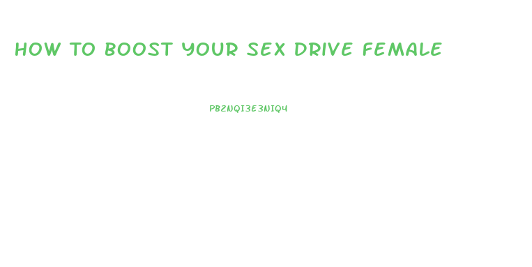 How To Boost Your Sex Drive Female