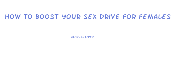 How To Boost Your Sex Drive For Females