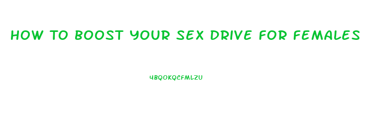 How To Boost Your Sex Drive For Females