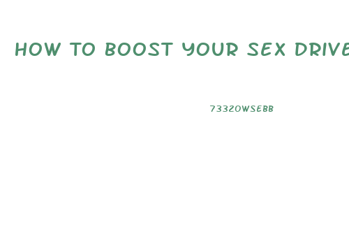 How To Boost Your Sex Drive For Females