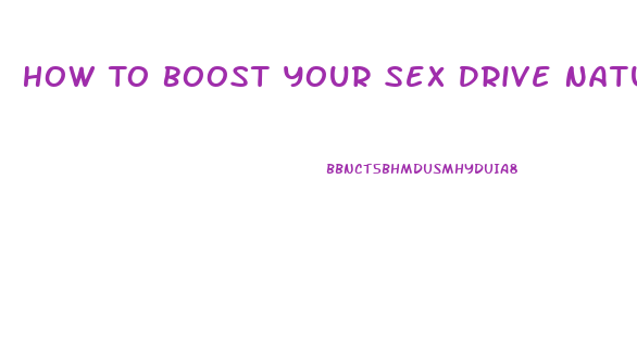 How To Boost Your Sex Drive Naturally