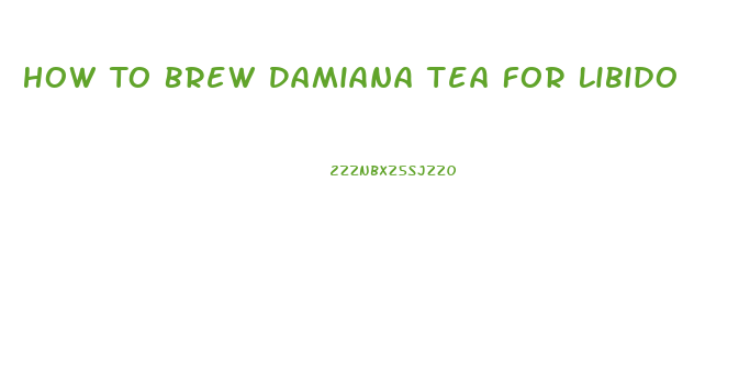 How To Brew Damiana Tea For Libido