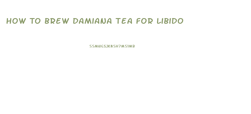 How To Brew Damiana Tea For Libido