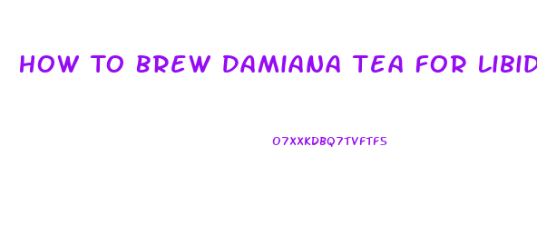 How To Brew Damiana Tea For Libido