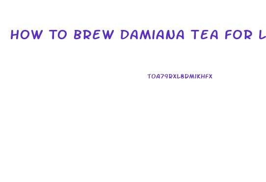 How To Brew Damiana Tea For Libido