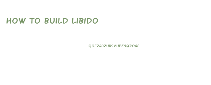 How To Build Libido