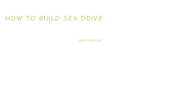 How To Build Sex Drive