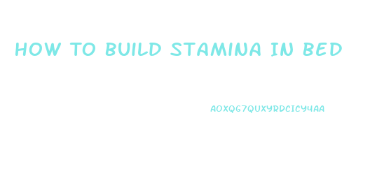 How To Build Stamina In Bed