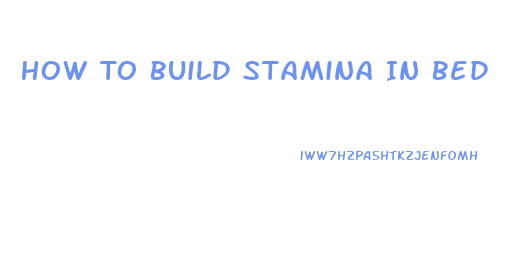 How To Build Stamina In Bed