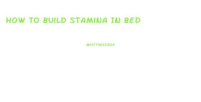 How To Build Stamina In Bed