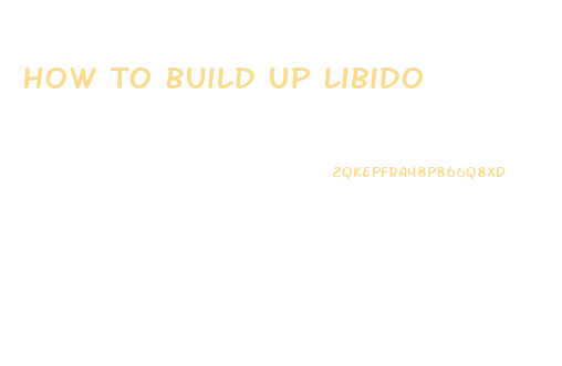 How To Build Up Libido