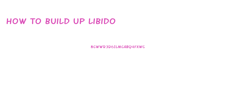 How To Build Up Libido