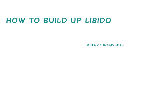 How To Build Up Libido