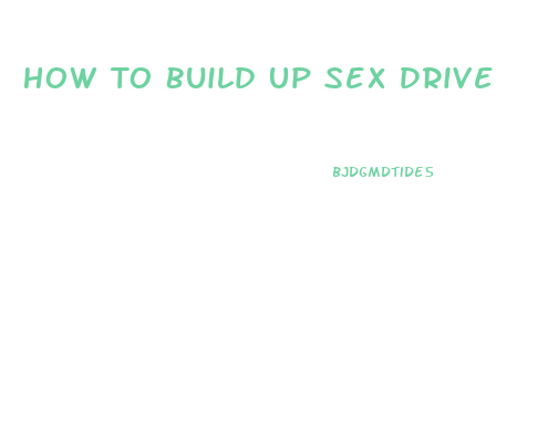 How To Build Up Sex Drive