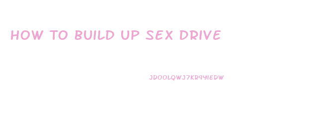 How To Build Up Sex Drive