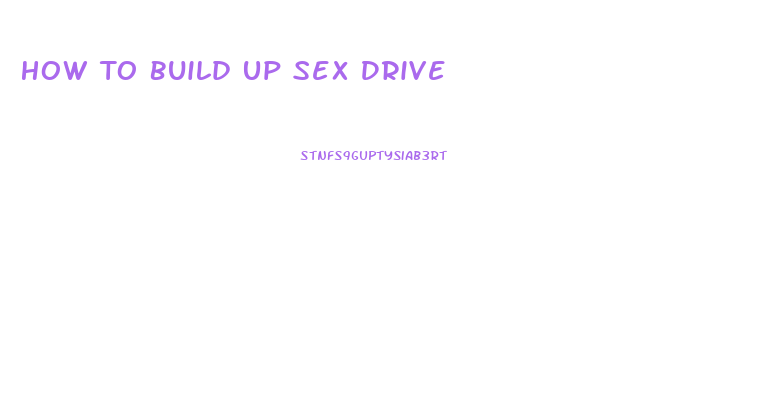 How To Build Up Sex Drive