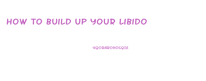 How To Build Up Your Libido