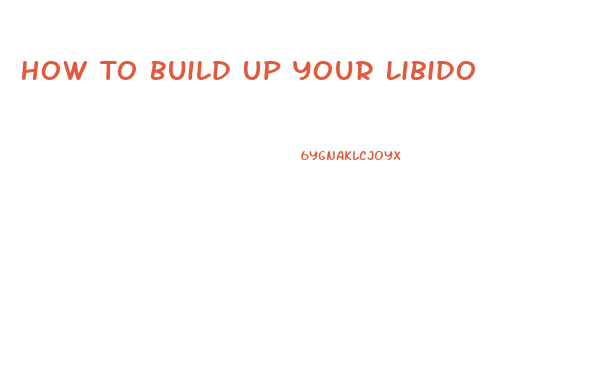 How To Build Up Your Libido