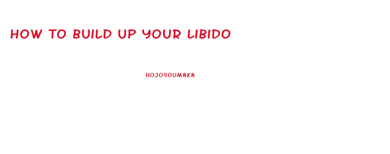 How To Build Up Your Libido