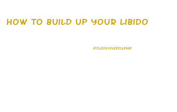 How To Build Up Your Libido