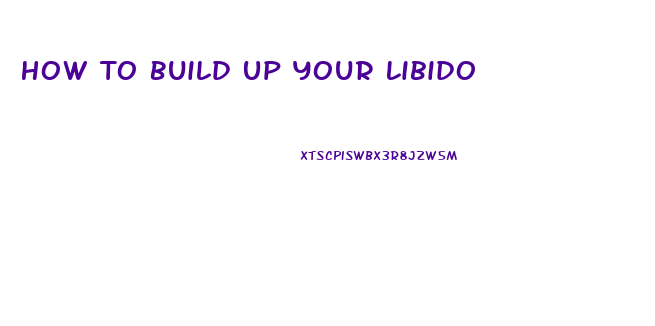 How To Build Up Your Libido