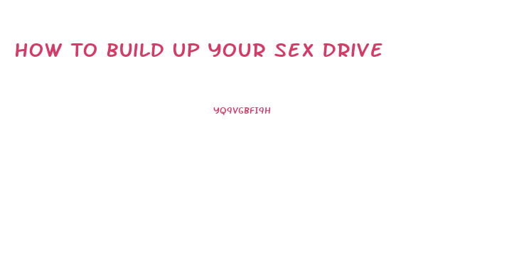 How To Build Up Your Sex Drive