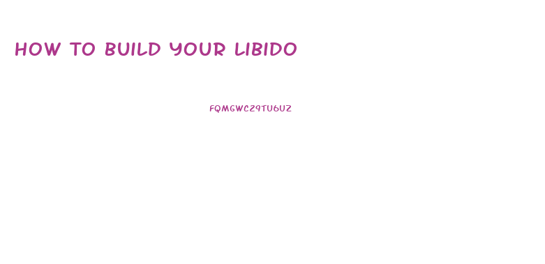 How To Build Your Libido