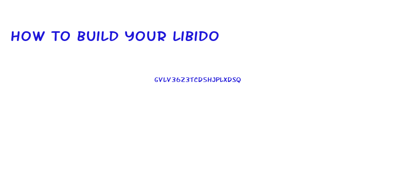 How To Build Your Libido