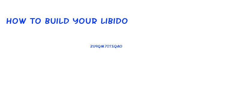 How To Build Your Libido