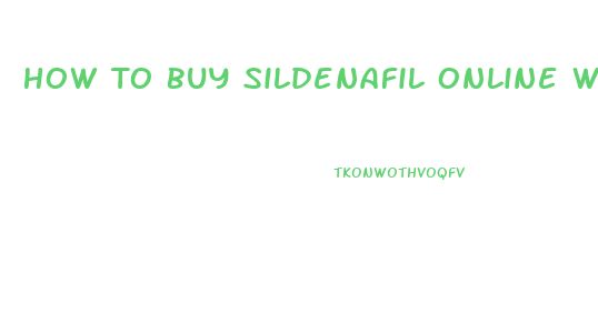 How To Buy Sildenafil Online Without