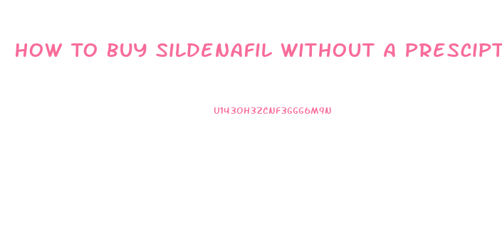 How To Buy Sildenafil Without A Presciption