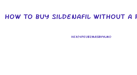 How To Buy Sildenafil Without A Presciption