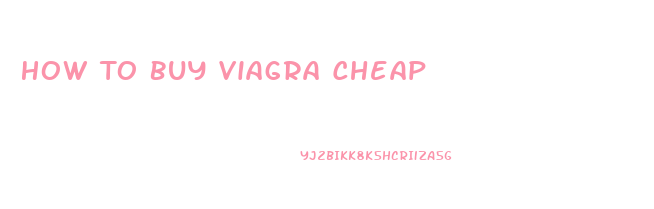 How To Buy Viagra Cheap