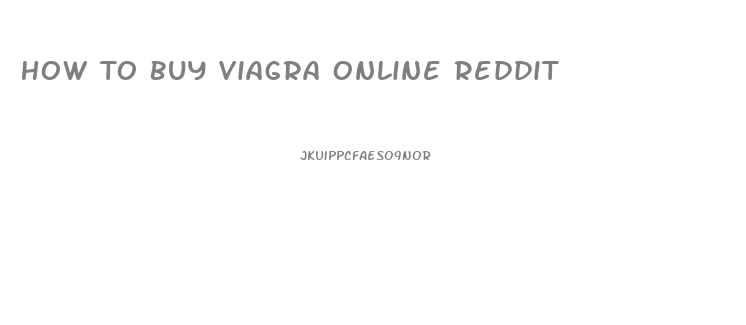 How To Buy Viagra Online Reddit