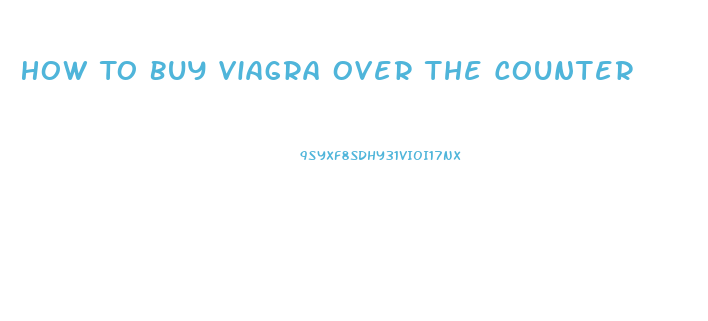 How To Buy Viagra Over The Counter