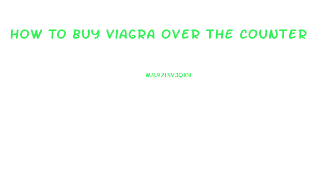 How To Buy Viagra Over The Counter