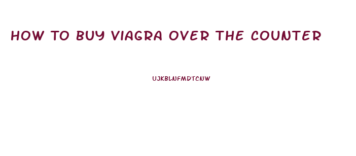 How To Buy Viagra Over The Counter