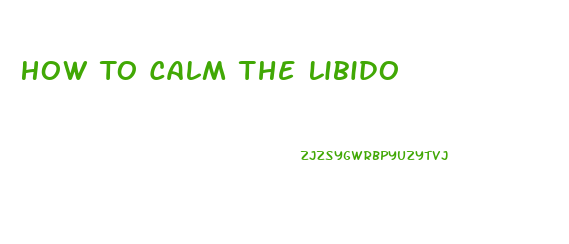How To Calm The Libido
