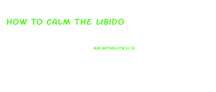 How To Calm The Libido